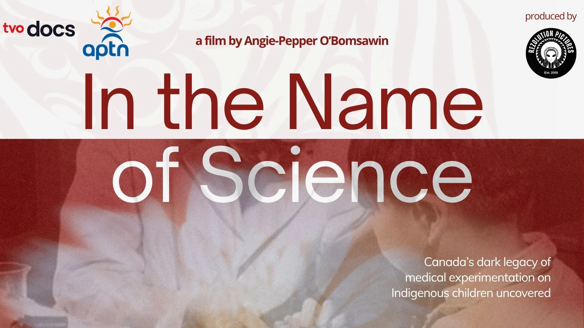In the Name of Science title card: a film by Angie-Pepper O’Bomsawin, TVO Docs and APTN, produced by Rezolution Pictures.
